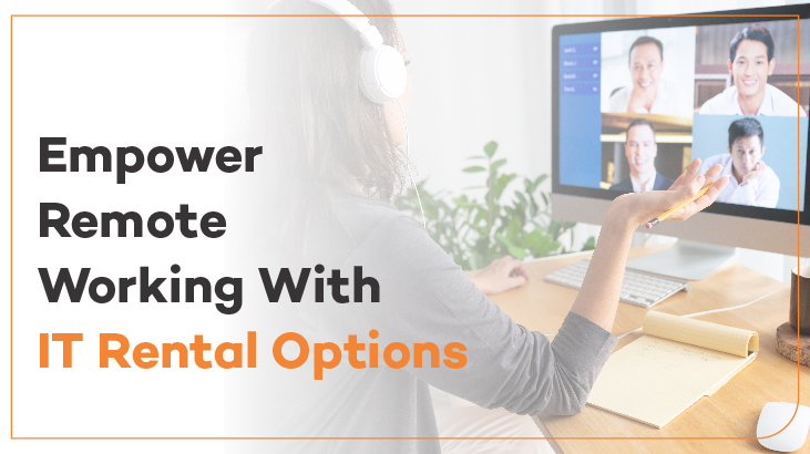 Empower Remote Working With IT Rental Options
